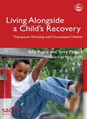 Living Alongside a Child's Recovery Therapeutic Parenting With Traumatized Children,1843103281,9781843103288