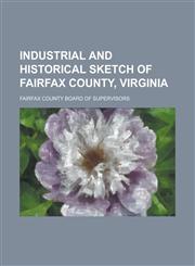 Industrial and Historical Sketch of Fairfax County, Virginia,1152975099,9781152975095