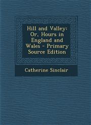 Hill and Valley Or, Hours in England and Wales,1287452019,9781287452010