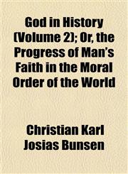 God in History (Volume 2); Or, the Progress of Man's Faith in the Moral Order of the World,1152269046,9781152269040