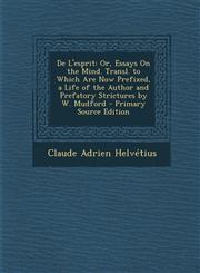de L'Esprit Or, Essays on the Mind. Transl. to Which Are Now Prefixed, a Life of the Author and Prefatory Strictures by W. Mudford,1295387425,9781295387427