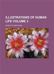 Illustrations of human life Volume 3,1154082245,9781154082241