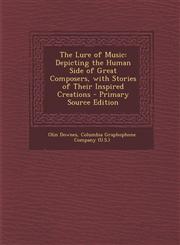 Lure of Music Depicting the Human Side of Great Composers, with Stories of Their Inspired Creations,1289470952,9781289470951