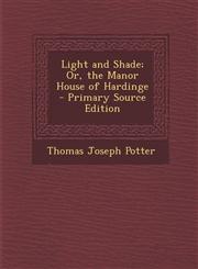 Light and Shade; Or, the Manor House of Hardinge - Primary Source Edition,1295148099,9781295148097