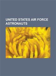 United States Air Force Astronauts Buzz Aldrin, Catherine Coleman, Curtis Brown, Duane G. Carey, Eileen Collins, Eric Boe, Frank Borman, Guion Blufor,1157085091,9781157085096