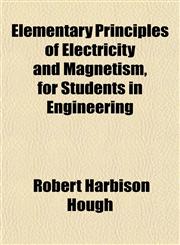 Elementary Principles of Electricity and Magnetism, for Students in Engineering,1151842400,9781151842404