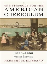 The Struggle for the American Curriculum, 1893-1958 3rd Edition,0415948916,9780415948913