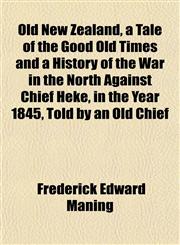Old New Zealand, a Tale of the Good Old Times and a History of the War in the North Against Chief Heke, in the Year 1845, Told by an Old Chief,1151763438,9781151763433