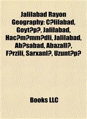 Jalilabad Rayon Geography Introduction Cəlilabad, Göytəpə, Jalilabad, Hacıməmmədli, Jalilabad, Abışabad, Abazallı, Fərzili, Sarxanlı, Uzuntəpə,1155917499,9781155917498