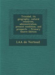 Trinidad, Its Geography, Natural Resources, Administration, Present Condition, and Prospects - Primary Source Edition,1294588834,9781294588832