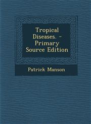Tropical Diseases. - Primary Source Edition,128795121X,9781287951216