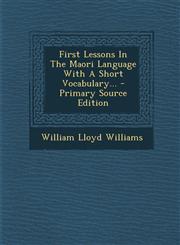 First Lessons In The Maori Language With A Short Vocabulary... - Primary Source Edition,1295679272,9781295679270
