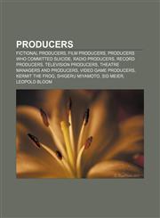 Producers Fictional Producers, Film Producers, Producers Who Committed Suicide, Radio Producers, Record Producers, Television PR,1157919421,9781157919421