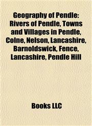 Geography of Pendle Rivers of Pendle, Towns and Villages in Pendle, Colne, Nelson, Lancashire, Barnoldswick, Fence, Lancashire, Pendle Hill,1157983375,9781157983378