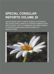Special Consular Reports Volume 20,1236934474,9781236934475