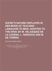 Dufief's Nature displayed in her mode of teaching language to man,1230154523,9781230154527