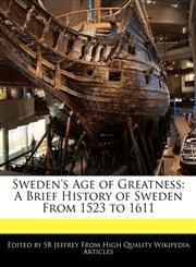 Sweden's Age of Greatness A Brief History of Sweden from 1523 to 1611,1241311544,9781241311544