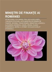 Miniștri de finanțe ai României Petre Gigea, Iuliu Maniu, Paul Niculescu-Mizil, Theodor Stolojan, Lista miniștrilor români de finanțe,1232295701,9781232295709