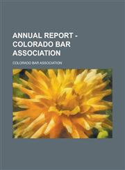 Annual Report - Colorado Bar Association,1154001210,9781154001211