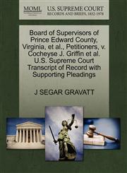 Board of Supervisors of Prince Edward County, Virginia, et al., Petitioners, v. Cocheyse J. Griffin et al. U.S. Supreme Court Transcript of Record with Supporting Pleadings,1270592696,9781270592693