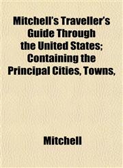 Mitchell's Traveller's Guide Through the United States; Containing the Principal Cities, Towns,,1153038765,9781153038768