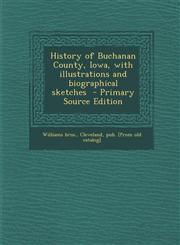 History of Buchanan County, Iowa, with Illustrations and Biographical Sketches - Primary Source Edition,1294495135,9781294495130