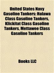 United States Navy Gasoline Tankers Halawa Class Gasoline Tankers, Klickitat Class Gasoline Tankers, Mettawee Class Gasoline Tankers,1157972136,9781157972136