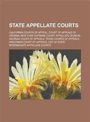 State appellate courts California Courts of Appeal, Court of Appeals of Virginia, New York Supreme Court, Appellate Division, Georgia Court of Appeals, Texas Courts of Appeals, Wisconsin Court of Appeals,1157670946,9781157670940