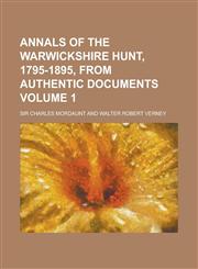 Annals of the Warwickshire Hunt, 1795-1895, from Authentic Documents (V.2),1153276291,9781153276290