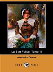 La San-Felice, Tome III (Dodo Press),1409924726,9781409924722