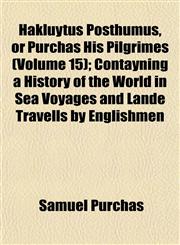 Hakluytus Posthumus, or Purchas His Pilgrimes (Volume 15); Contayning a History of the World in Sea Voyages and Lande Travells by Englishmen,1152473182,9781152473188