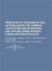 Principles of Pleading in Civil Actions Under the Common-Law System and as Modified and Applied Under Modern Codes and Practice Acts; Introduced by a,1234169746,9781234169749