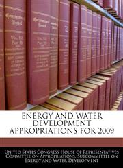 ENERGY AND WATER DEVELOPMENT APPROPRIATIONS FOR 2009,1240539231,9781240539239