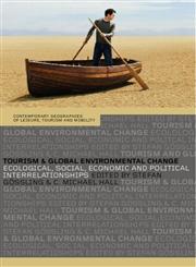 Tourism and Global Environmental Change Ecological, Social, Economic, and Political Interrelationships,041536132X,9780415361323