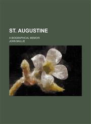 St. Augustine; A Biographical Memoir,1150708271,9781150708275