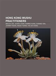 Hong Kong wushu practitioners Bruce Lee, Jackie Chan, Sammo Hung, Donnie Yen, Johnny Ngan, Angie Tsang, Hei Zhi Hong,1155837118,9781155837116