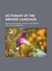Dictionary of the Amharic Language; Amharic and English Englisch and Amharic,1231130865,9781231130865