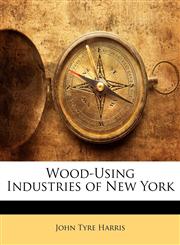 Wood-Using Industries of New York,1145963781,9781145963788