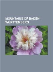 Mountains of Baden-Wurttemberg Achalm, Atzenberger Hohe, Augstberg, Badener Hohe, Battert, Belchen, Betzenberg (Schonbuch), Blasenberg (Swabian Alb),,1155787900,9781155787909