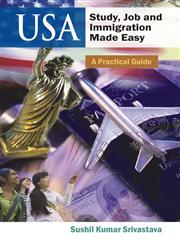 USA: Study, Job and Immigration Made Easy A Practical Guide,8126909846,9788126909841