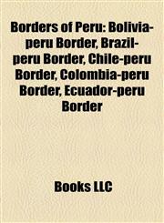 Borders of Peru Bolivia-peru Border, Brazil-peru Border, Chile-peru Border, Colombia-peru Border, Ecuador-peru Border,1157994636,9781157994633