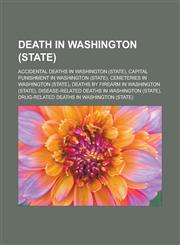 Death in Washington (state) Accidental deaths in Washington (state), Capital punishment in Washington (state),1233162853,9781233162857