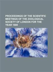proceedings of the scientific meetings of the zoological society of london for the year 1880,1130718913,9781130718911