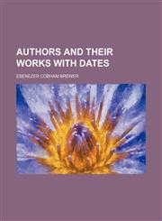 Authors and their works with dates,1151905313,9781151905314