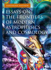 Essays on the Frontiers of Modern Astrophysics and Cosmology,3319018876,9783319018874