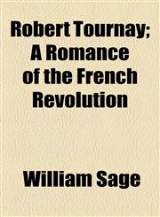 Robert Tournay; A Romance of the French Revolution,1154836274,9781154836271