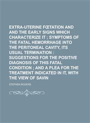 Extra-Uterine F Tation and Gestation, and the Early Signs Which Characterize It,1151348627,9781151348623