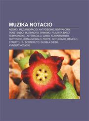 Muzika notacio Neŭmo, Mezurnotacio, Antaŭsigno, Notvaloro, Tonetendo, Muziknoto, Ornamo, Figurita baso, Tempoindiko, Alteraciilo, Gamo, Klavarskribo, Partituro, Ritma modalo, Forte, Notliniaro, Bemolo, Stakato, -t-, Sostenuto, Duobla dieso,1232965723,9781232965725