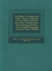 Joe Miller's Complete Jest Book Being a Collection of the Most Excellent Bon Mots, Brilliant Jests, and Striking Anecdotes, in the English Language -,1287656137,9781287656135