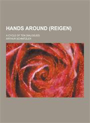 Hands Around (Reigen); A Cycle of Ten Dialogues,1230228446,9781230228440